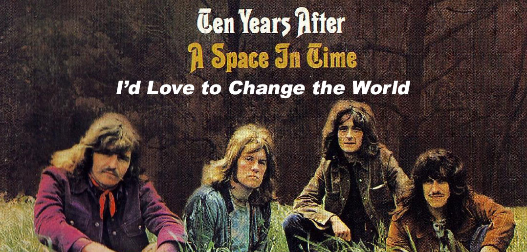 Ten Years After I D Love To Change The World