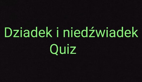 Test na temat lektury Dziadek i Niedżwiadek | sameQuizy Test Z Lektury Dziadek I Niedźwiadek