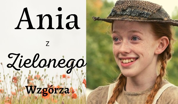 Test wiedzy o lekturze Ania z Zielonego Wzgórza | sameQuizy Quiz Ania Z Zielonego Wzgorza