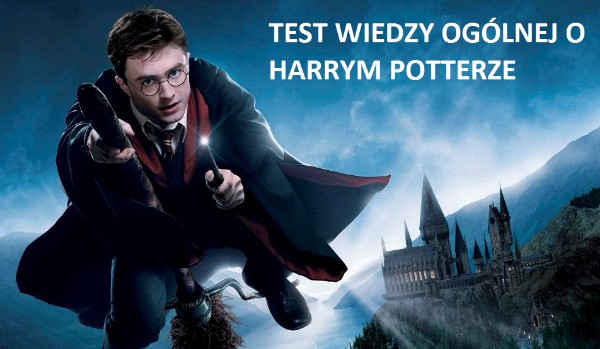 TEST WIEDZY OGÓLNEJ O HARRYM POTTERZE | sameQuizy Test Wiedzy O Harrym Potterze