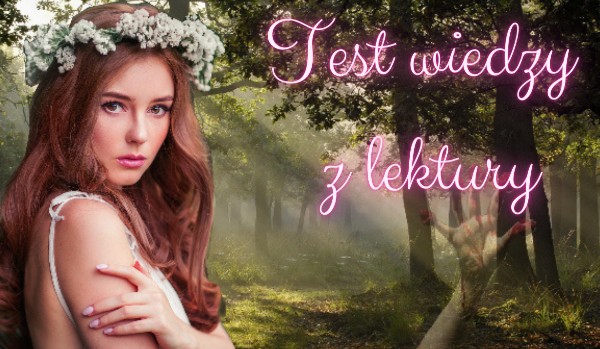 Test Wiedzy Z Lektury Balladyna