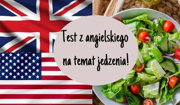 Test Z Angielskiego Klasa 5 Jedzenie