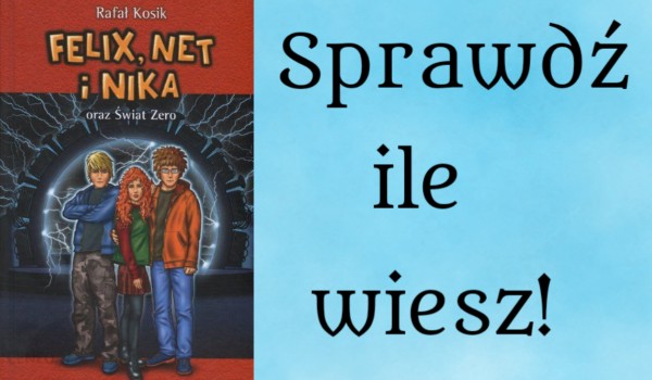 Test z książki ,,Felix, Net i Nika oraz Świat Zero" | sameQuizy Test Ze Znajomości Lektury Felix Net I Nika Chomikuj