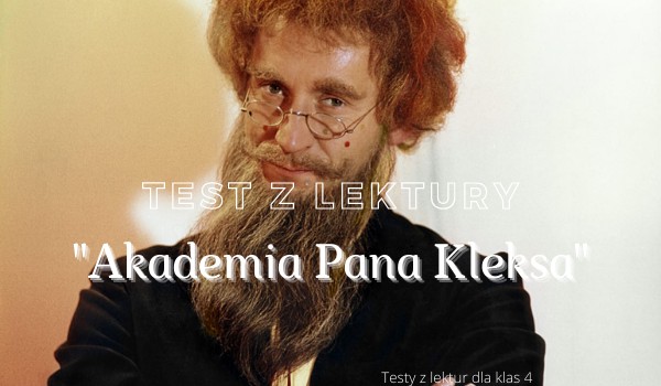Test z lektury "Akademia Pana Kleksa". | sameQuizy Akademia Pana Kleksa Test Z Lektury