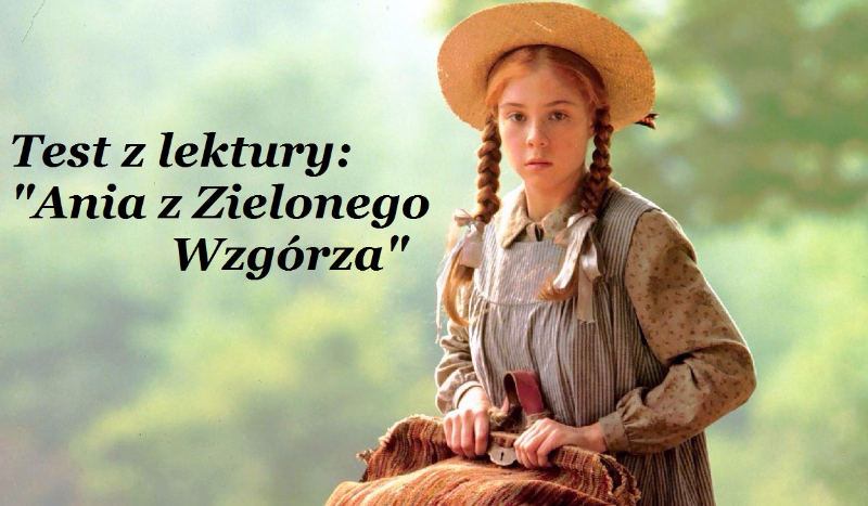 Test z lektury: "Ania z Zielonego Wzgórza" | sameQuizy Pytania Z Lektury Ania Z Zielonego Wzgrza