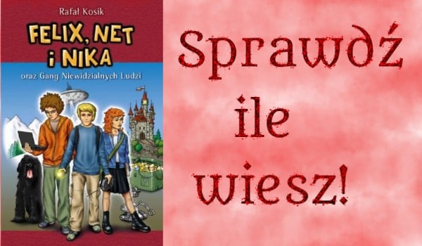 Test z lektury,, Felix, Net i Nika oraz gang niewidzialnych ludzi Test Z Felix Net I Nika