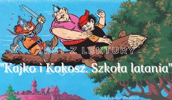 Test z lektury "Kajko i Kokosz. Szkoła latania". | sameQuizy Test Kajko I Kokosz Szkola Latania Samequizy