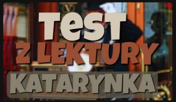 Test z Lektury Katarynka- Bolesław Prus | sameQuizy Test Z Lektury Ronja Córka Zbójnika