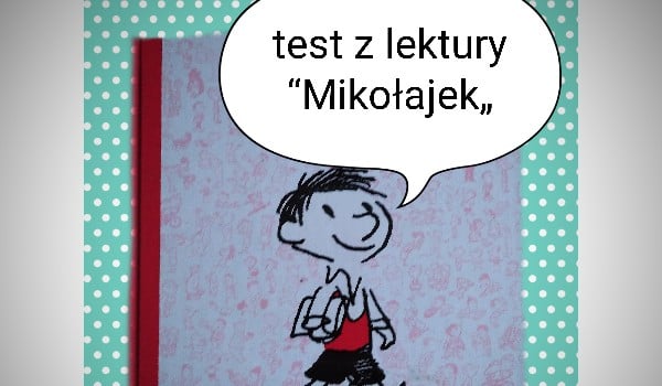 Test z lektury “Mikołajek„ | sameQuizy Test Z Lektury Bajki Robotów Samequizy