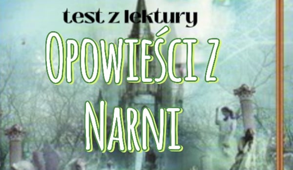 Test z lektury "Opowieści z Narnii, lew czarownica i stara szafa Quiz Z Opowiesci Z Narnii