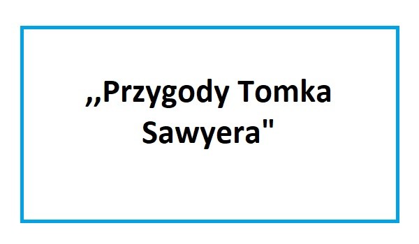 Test znajomości z lektury ,,Przygody Tomka Sawyera" | sameQuizy Test Z Przygody Tomka Sawyera