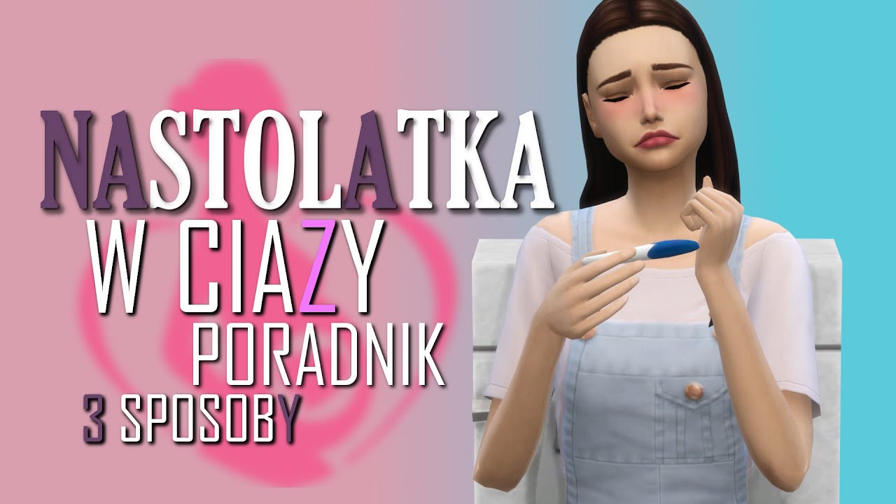THE SIMS 4 NASTOLATKA W CIĄŻY - 3 SPOSOBY (BEZ MODÓW I Z MODAMI The Sims 4 Nastolatkowie W Ciazy Bez Modw