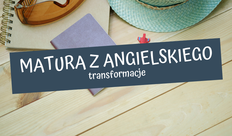 Transformacje po angielsku - matura bez tajemnic! Transformacje Angielski Matura Cwiczenia Pdf