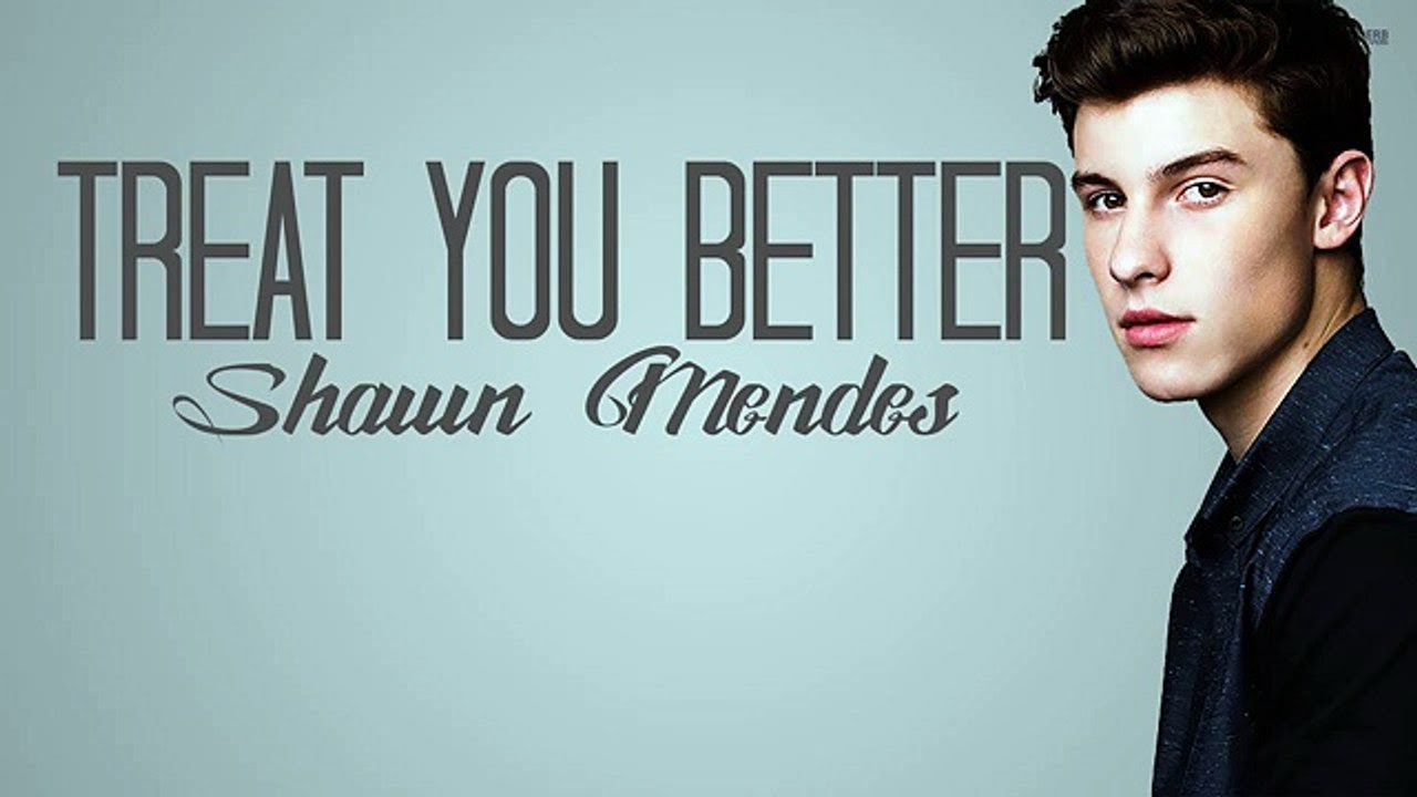 Treat You Better: The Heartfelt Lyrics Of Shawn Mendes Shawn Mendes Treat You Better Tekst