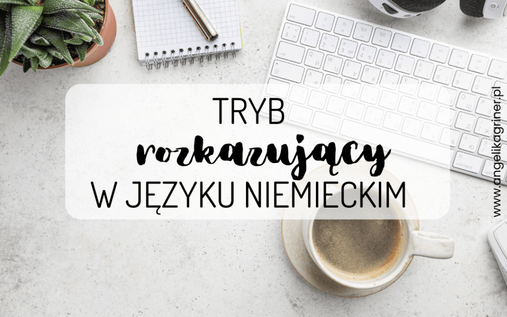 Tryb rozkazujący w języku niemieckim - zasady tworzenia + przykłady Tryb Rozkazujacy Po Niemiecku
