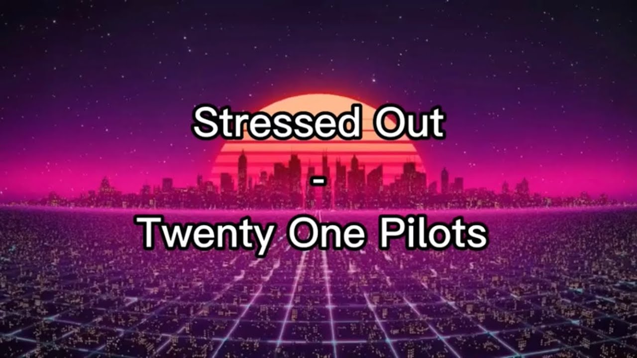Twenty One Pilots Stressed Out Tekst