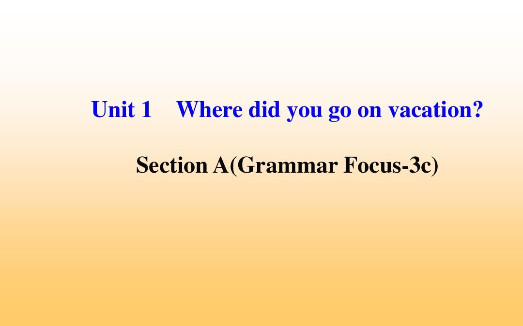 八年级英语上册+Unit+1+Where+did+you+go+on+vacation?Section+A(Grammar+Focus—3c Focus 3 Unit 1 Test