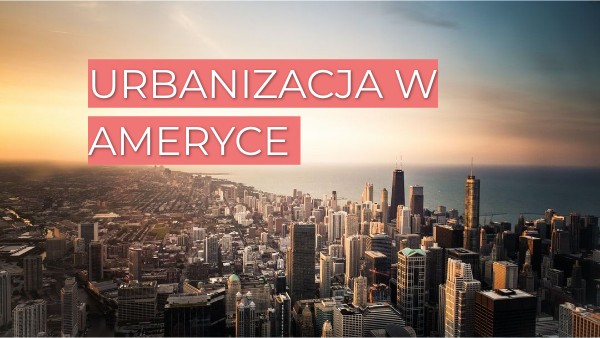 Urbanizacja w Ameryce Urbanizacja W Ameryce Klasa 8