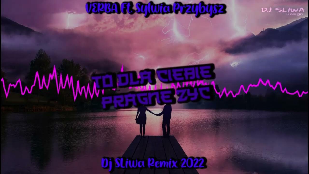 Verba feat. Sylwia Przybysz - To Dla Ciebie Pragnę Żyć (DJ ŚLIWA REMIX Verba To Dla Ciebie Pragnę żyć Tekst