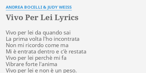 "VIVO PER LEI" LYRICS by ANDREA BOCELLI & JUDY WEISS: Vivo per lei da... Andrea Bocelli Vivo Per Lei Lyrics
