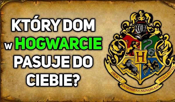 W Jakim Domu W Hogwarcie Jesteś