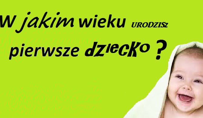 W jakim wieku urodzisz pierwsze dziecko? | sameQuizy Samequizy W Jakim Wieku Urodzisz Dziecko