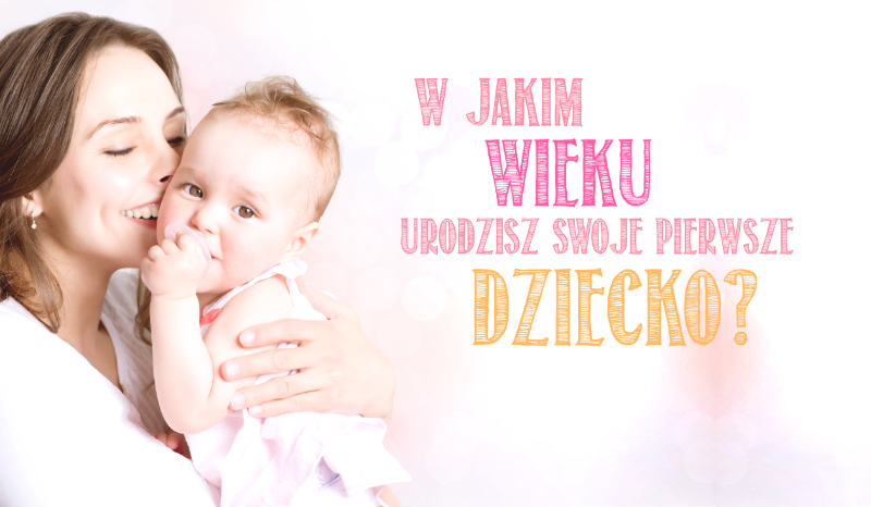 Samequizy W Jakim Wieku Urodzisz Dziecko
