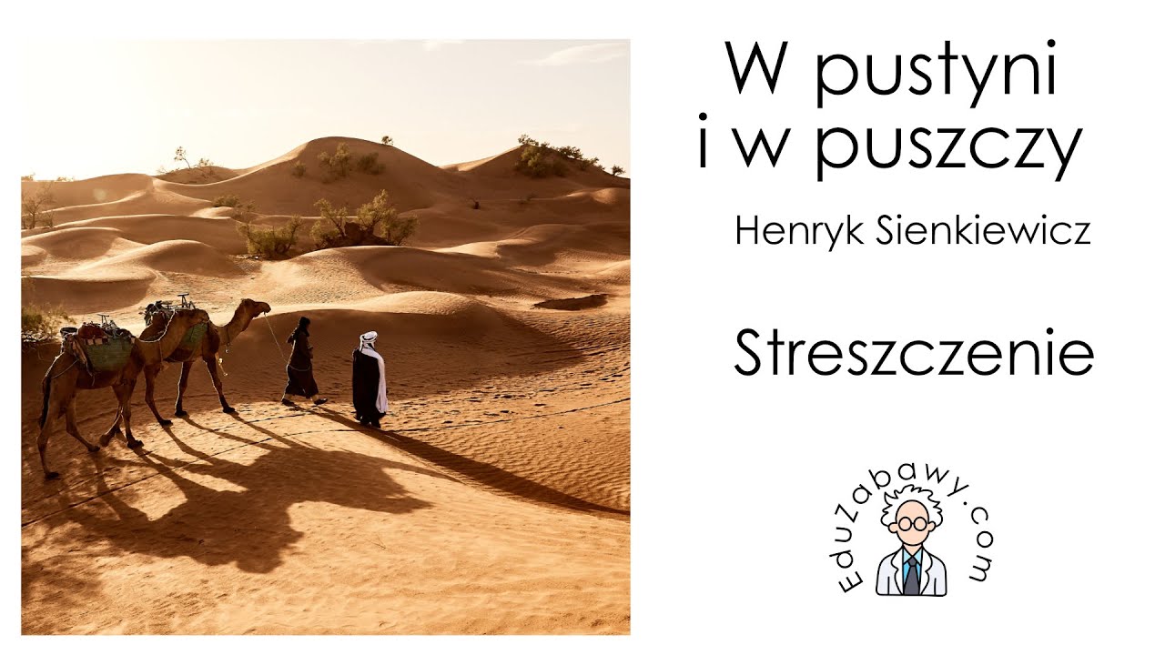 W pustyni i w puszczy - streszczenie lektury - YouTube Streszczenie W Pustyni Iw Puszczy Test