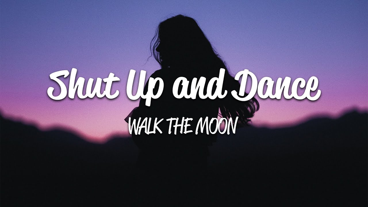 Walk The Moon - Shut Up And Dance (Lyrics) - YouTube Music Shut Up And Dance With Me Tekst