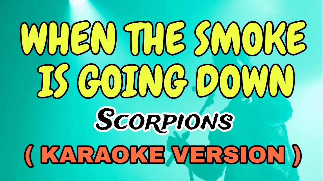 WHEN THE SMOKE IS GOING DOWN - SCORPIONS "VIDEOKE" STAR KARAOKE Scorpions When The Smoke Is Going Down Karaoke