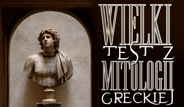Wielki test z mitologii greckiej! | sameQuizy Testy Z Mitologii Greckiej