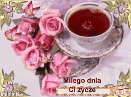 Wiersze,Gify Na Dzień Dobry: Gify Milego dnia - herbata , kawa Milego Dnia Dzien Dobry Gify