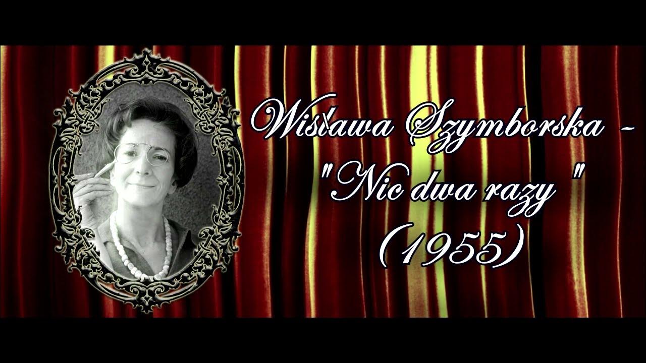 Wisława Szymborska - "NIC DWA RAZY" - YouTube Wisława Szymborska Wiersze O śmierci