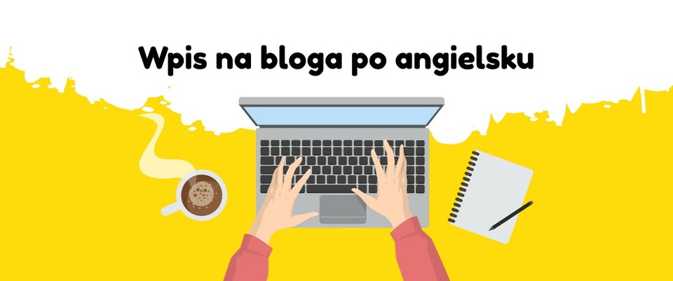 Wpis na bloga po angielsku — nie tylko na egzaminy | Chatschool Wpis Na Bloga Po Angielsku Przykład