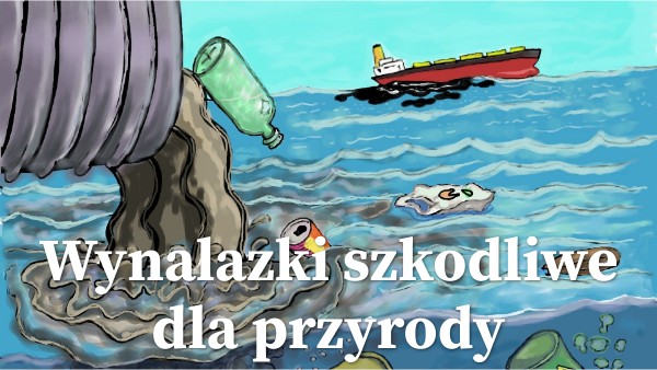 Wynalazek Szkodliwy Dla Przyrody Czym Mozna Go Zastapic