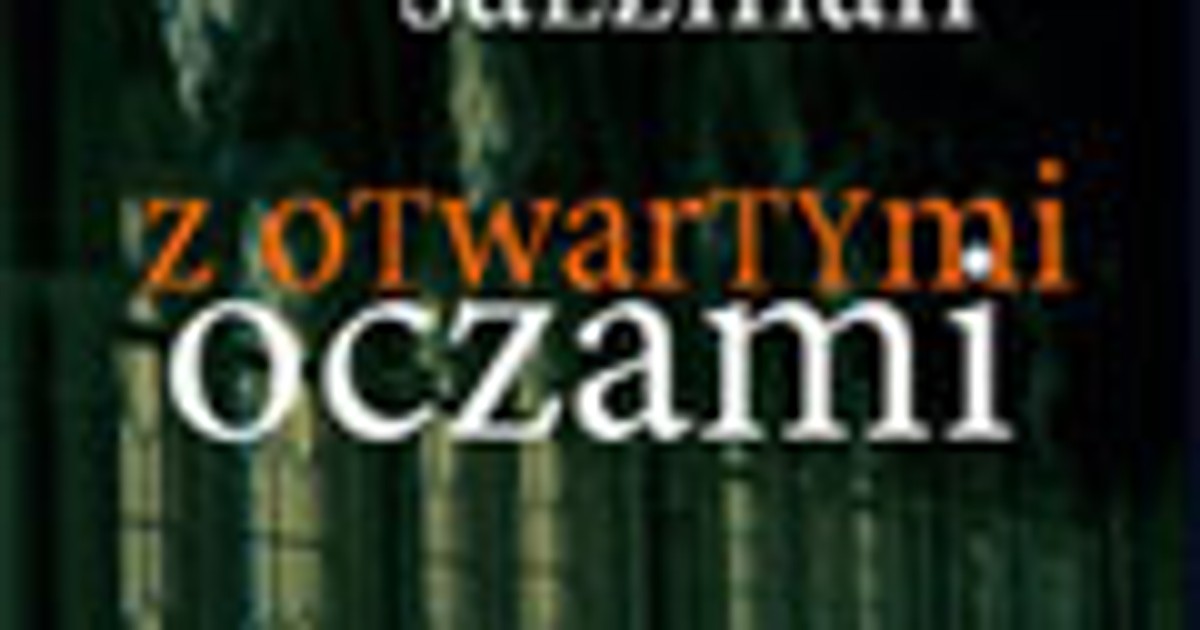 Z otwartymi oczami. Fragment książki - Fragmenty Książek Krlik Zdechl Z Otwartymi Oczami