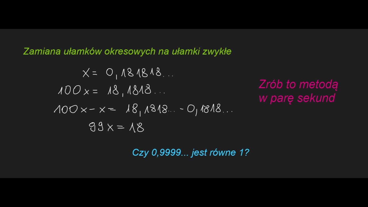 Zamiana ułamków okresowych na ułamki zwykłe. Dowód, że 0,999... = 1 Zamiana Ułamków Okresowych Na Zwykłe