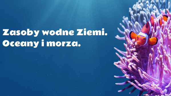 Zasoby wodne Ziemi. Oceany i morza. Zasoby Wodne Ziemi Oceany I Morza