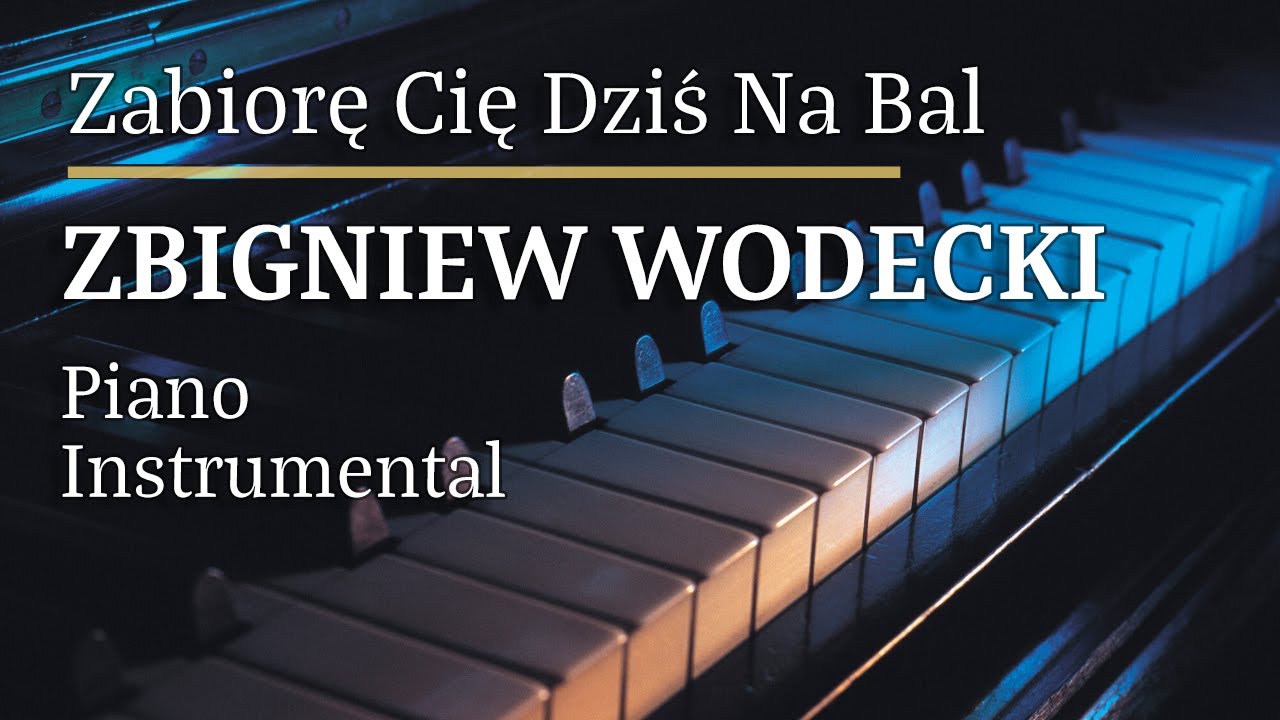Zbigniew Wodecki Zabiorę Cię Dziś na Bal Piano Karaoke Version - YouTube Za Tobą Pójdę Jak Na Bal Tekst